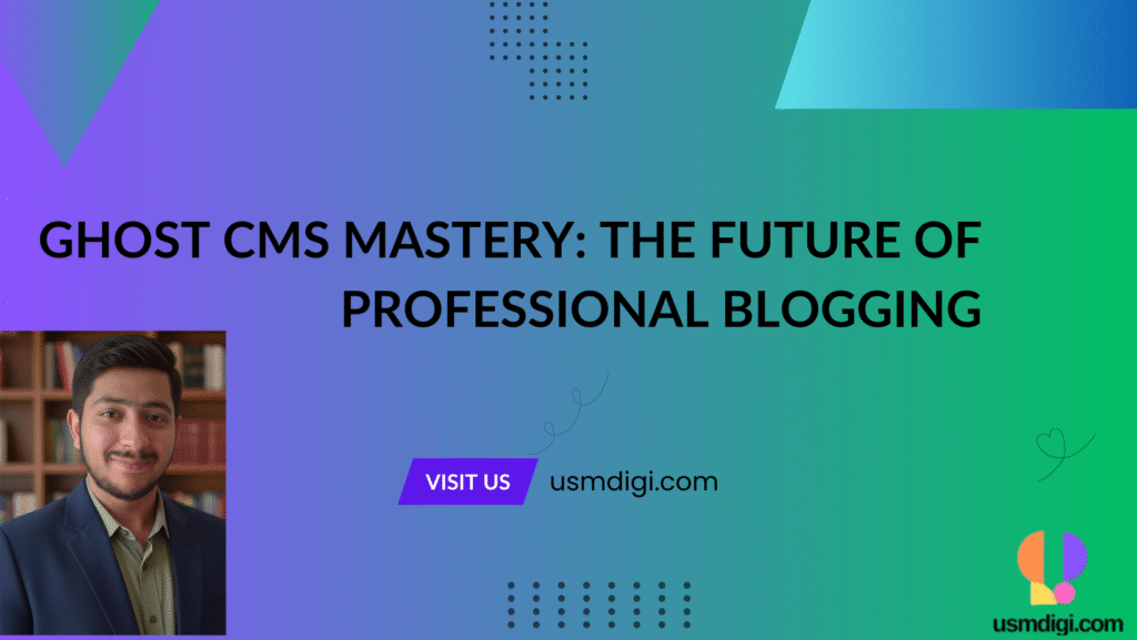Ghost CMS Mastery: The Future of Professional Blogging