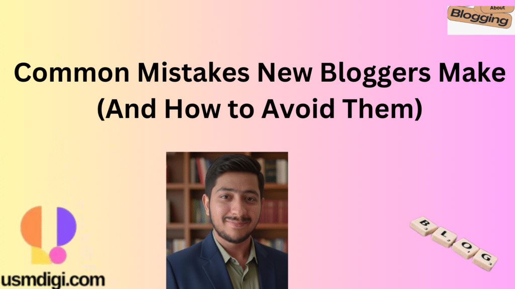 Common Mistakes New Bloggers Make (And How to Avoid Them)