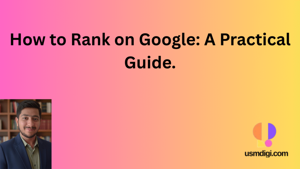 How to Rank on Google: A Practical Guide.