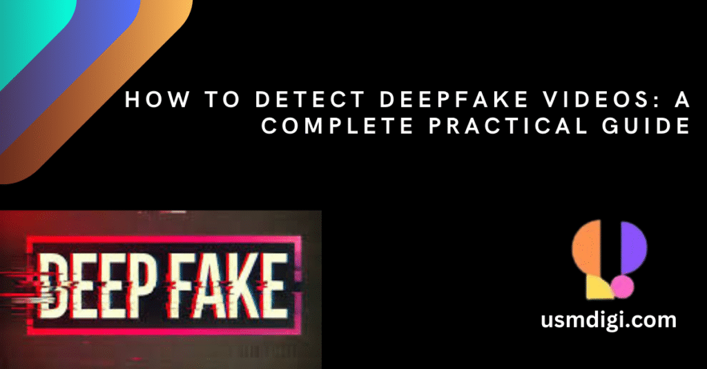 How to Detect Deepfake Videos: A Complete Practical Guide