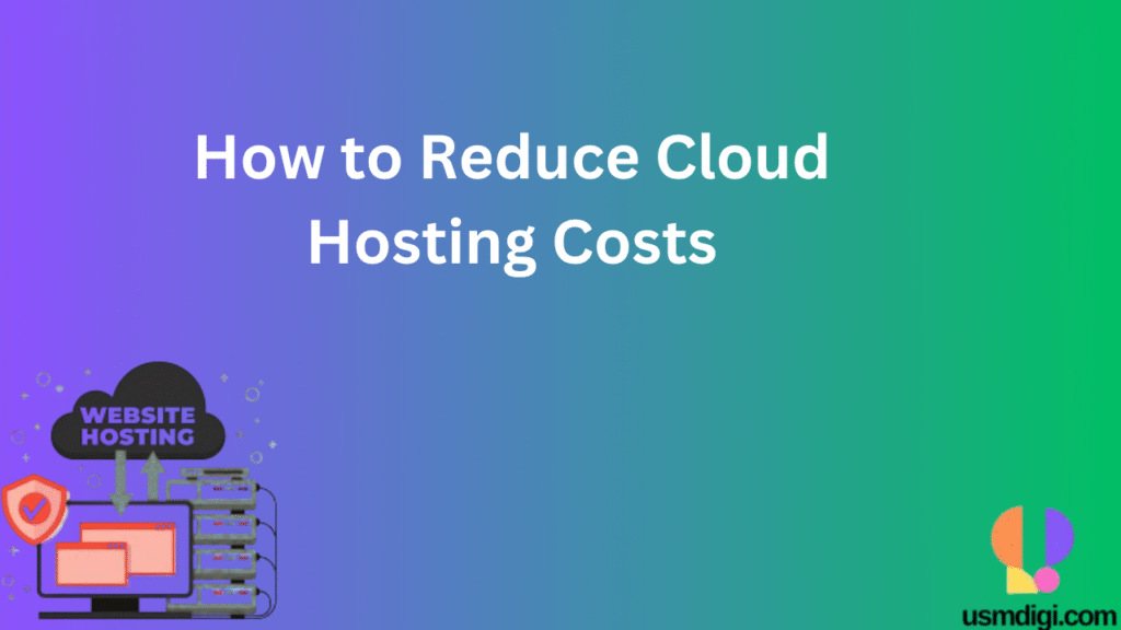 How to Reduce Cloud Hosting Costs (Without Sacrificing Performance)